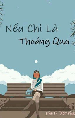  Nếu Chỉ Là Thoáng Qua ( Hiện đại) - Trần Thị Diễm Phúc 