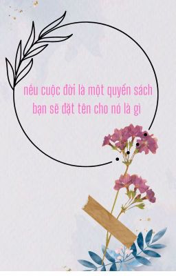 Nếu cuộc đời là quyển sách, bạn sẽ đặt tên nó là gì.