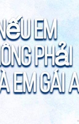 Nếu em không phải là em gái anh!