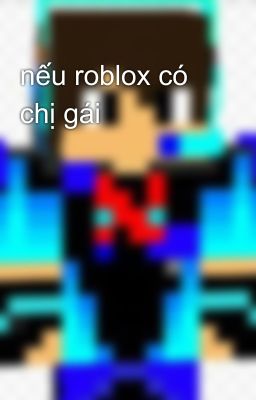 nếu roblox có chị gái