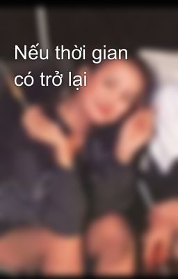 Nếu thời gian có trở lại 