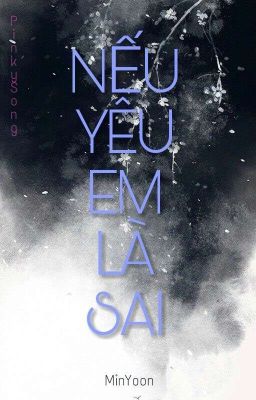 Nếu yêu em là sai (shortfic) [MinYoon]