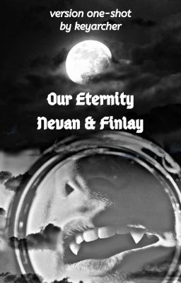 Nevan & Finlay - Our Eternity [One-Shot]