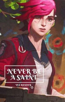 || Never Be A Saint || Vi X Reader