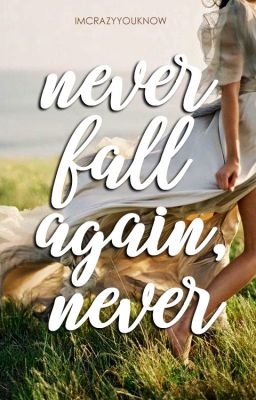 Never Fall Again, Never