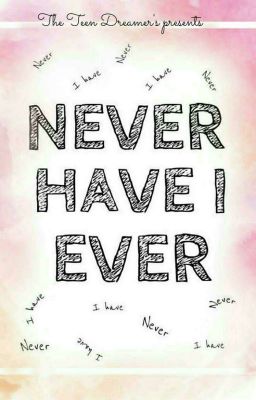 NEVER HAVE I EVER