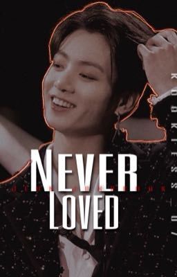 Never Loved || JJK🔞