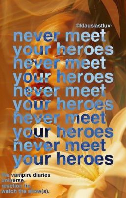 ✶ Never Meet Your Heroes.