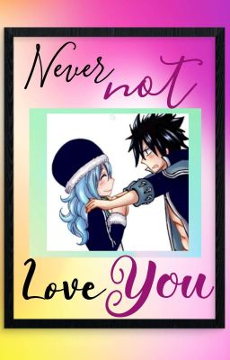 Never Not Love You (Gruvia fan fiction)