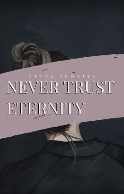 Never Trust Eternity | ᴄᴏᴍᴘʟᴇᴛᴇᴅ