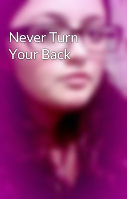 Never Turn Your Back