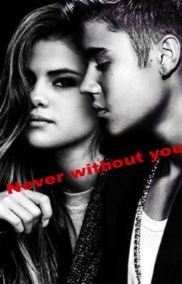 Never without you - Selena Gomez & Justin Bieber #Jelena