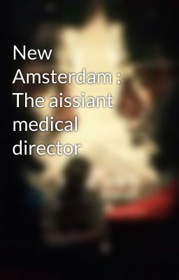 New Amsterdam : The aissiant medical director