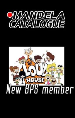 New BPS member (Loud House x Mandela Catalogue) fanfic