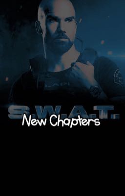 New Chapters ~ A S.W.A.T. FanFic