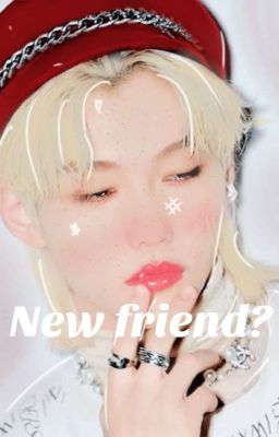 New friend? ㅡ Minlix 