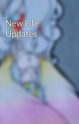 New Life Updates