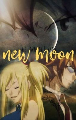 New Moon (Fairy Tail Version) [ON HOLD]