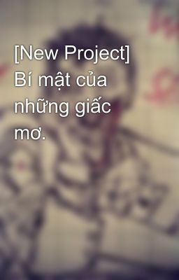 [New Project] Bí mật của những giấc mơ.