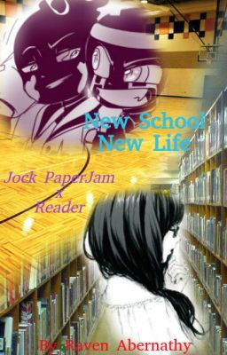 New School New Life (Jock PaperJam x OC reader)