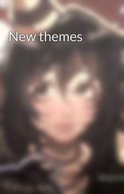 New themes 