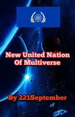 New United Nation Of Multiverse (Main Character X Multiverse World)