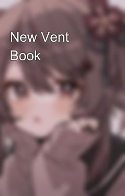 New Vent Book 💔