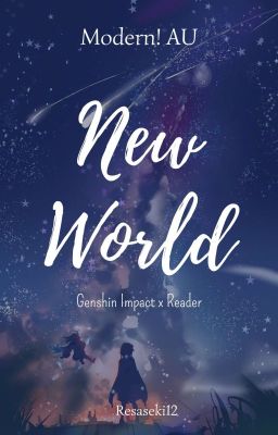 { ⏸️ } New World : Modern! AU [Genshin Impact x Reader]