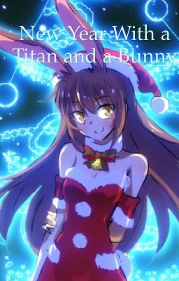 New Year with a Titan and a Bunny - Male Reader x Annie and Velvet