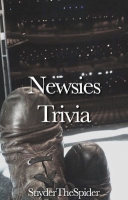 Newsies Trivia • ©snyderthespider