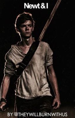 Newt & I - Maze Runner Fanfic