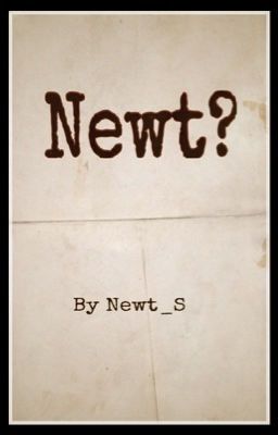 Newt? (Maze runner ff)