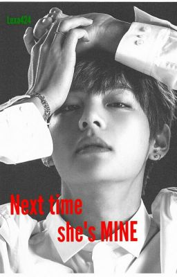 Next Time she's MINE (Kim Taehyung Oneshot)