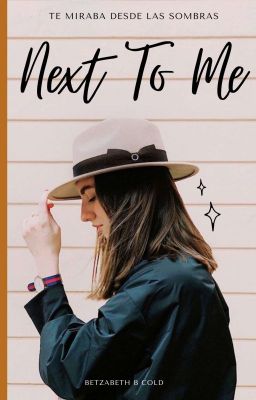 Next to me (Completa✔) #Wattys2019