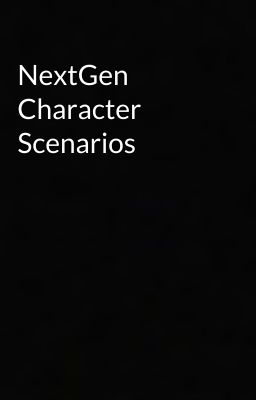 NextGen Character Scenarios