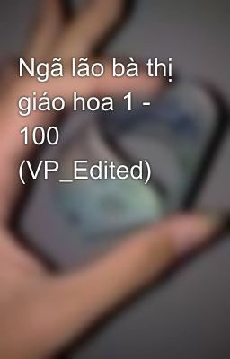 Ngã lão bà thị giáo hoa 1 - 100 (VP_Edited)