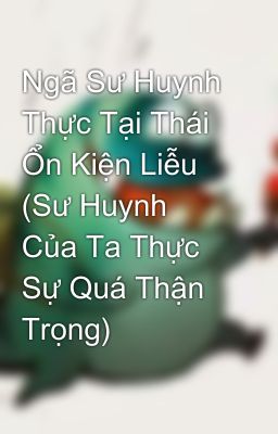 Ngã Sư Huynh Thực Tại Thái Ổn Kiện Liễu (Sư Huynh Của Ta Thực Sự Quá Thận Trọng)