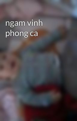 ngam vinh phong ca