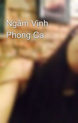 Ngâm Vịnh Phong Ca