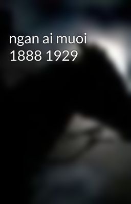 ngan ai muoi 1888 1929