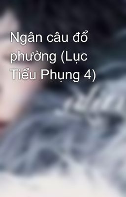 Ngân câu đổ phường (Lục Tiểu Phụng 4)