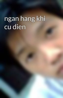 ngan hang khi cu dien