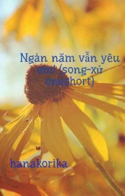 Ngàn năm vẫn yêu em! (song-xử oneshort)