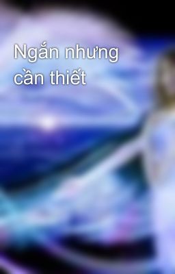 Ngắn nhưng cần thiết