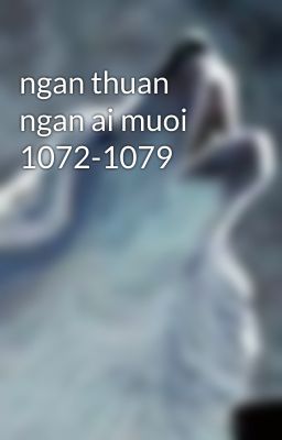 ngan thuan ngan ai muoi 1072-1079