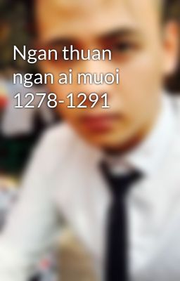 Ngan thuan ngan ai muoi  1278-1291