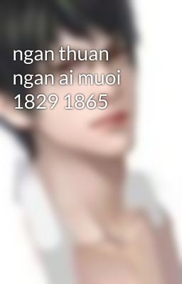 ngan thuan ngan ai muoi 1829 1865