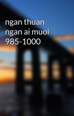 ngan thuan ngan ai muoi 985-1000