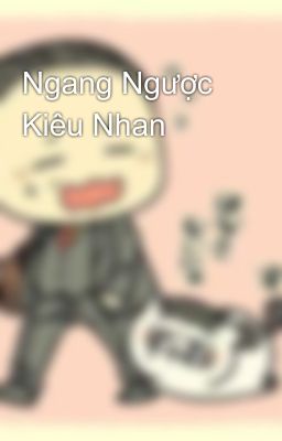 Ngang Ngược Kiêu Nhan