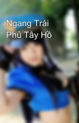 Ngang Trái Phủ Tây Hồ